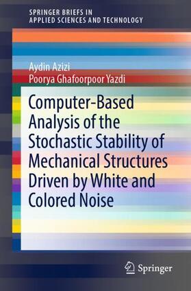 Ghafoorpoor Yazdi / Azizi |  Computer-Based Analysis of the Stochastic Stability of Mechanical Structures Driven by White and Colored Noise | Buch |  Sack Fachmedien