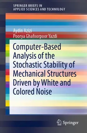 Ghafoorpoor Yazdi / Azizi |  Computer-Based Analysis of the Stochastic Stability of Mechanical Structures Driven by White and Colored Noise | Buch |  Sack Fachmedien