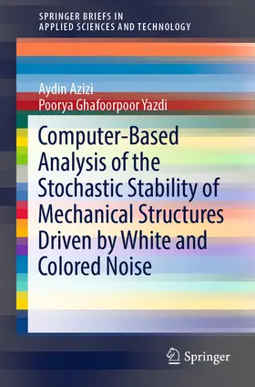 Azizi / Ghafoorpoor Yazdi | Computer-Based Analysis of the Stochastic Stability of Mechanical Structures Driven by White and Colored Noise | E-Book | sack.de