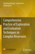 Cheng / Gu / Fan |  Comprehensive Practice of Exploration and Evaluation Techniques in Complex Reservoirs | Buch |  Sack Fachmedien
