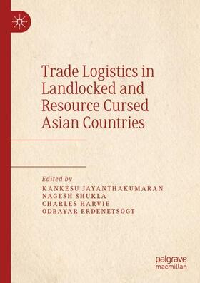 Jayanthakumaran / Erdenetsogt / Shukla | Trade Logistics in Landlocked and Resource Cursed Asian Countries | Buch | 978-981-1368-16-5 | sack.de