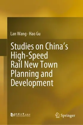 Gu / Wang |  Studies on China's High-Speed Rail New Town Planning and Development | Buch |  Sack Fachmedien