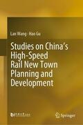 Gu / Wang |  Studies on China¿s High-Speed Rail New Town Planning and Development | Buch |  Sack Fachmedien