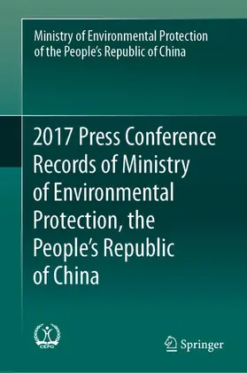 Min. of Environmental Protection of PRC |  2017 Press Conference Records of Ministry of Environmental Protection, the People's Republic of China | eBook | Sack Fachmedien