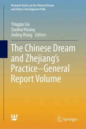 Liu / Wang / Huang | The Chinese Dream and Zhejiang's Practice-General Report Volume | Buch | 978-981-13-7394-7 | sack.de