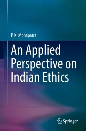 Mohapatra | An Applied Perspective on Indian Ethics | Buch | 978-981-13-7502-6 | www.sack.de