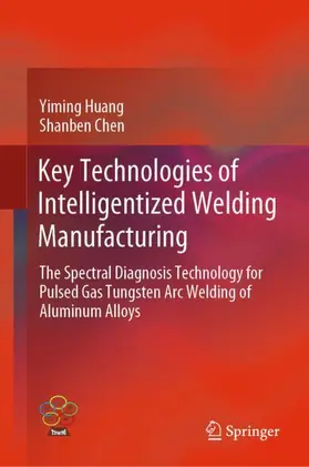 Chen / Huang |  Key Technologies of Intelligentized Welding Manufacturing | Buch |  Sack Fachmedien