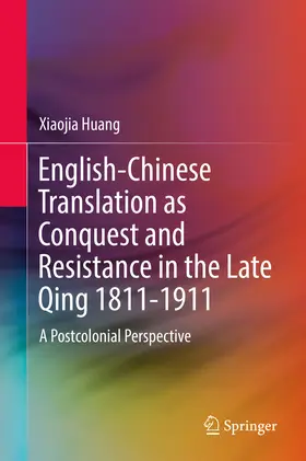 Huang | English-Chinese Translation as Conquest and Resistance in the Late Qing 1811-1911 | E-Book | www.sack.de