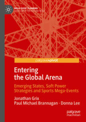 Grix / Brannagan / Lee | Entering the Global Arena: Emerging States, Soft Power Strategies and Sports Mega-Events | Buch | 978-981-1379-54-3 | sack.de