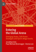Grix / Brannagan / Lee |  Entering the Global Arena: Emerging States, Soft Power Strategies and Sports Mega-Events | Buch |  Sack Fachmedien