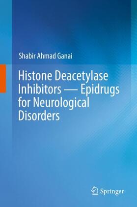 Ganai | Histone Deacetylase Inhibitors ¿ Epidrugs for Neurological Disorders | Buch | 978-981-1380-18-1 | sack.de