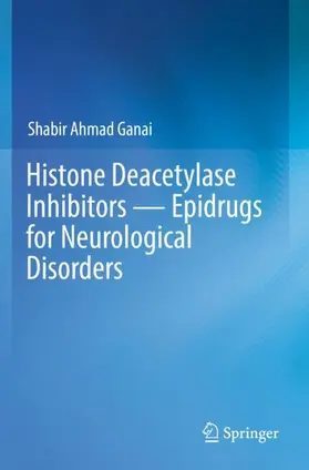 Ganai |  Histone Deacetylase Inhibitors - Epidrugs for Neurological Disorders | Buch |  Sack Fachmedien