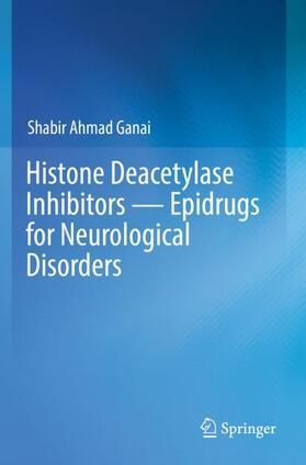 Ganai | Histone Deacetylase Inhibitors ¿ Epidrugs for Neurological Disorders | Buch | 978-981-1380-21-1 | sack.de