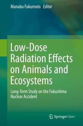 Fukumoto | Low-Dose Radiation Effects on Animals and Ecosystems | Buch | 978-981-1382-17-8 | sack.de