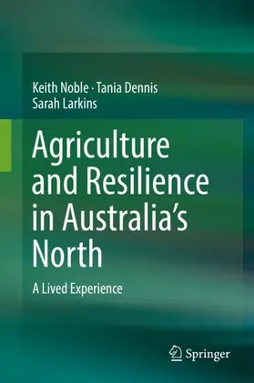 Noble / Larkins / Dennis | Agriculture and Resilience in Australia's North | Buch | 978-981-13-8354-0 | sack.de