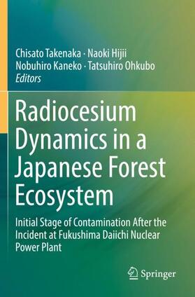 Takenaka / Ohkubo / Hijii |  Radiocesium Dynamics in a Japanese Forest Ecosystem | Buch |  Sack Fachmedien