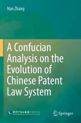 Zhang |  A Confucian Analysis on the Evolution of Chinese Patent Law System | Buch |  Sack Fachmedien