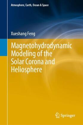 Feng |  Magnetohydrodynamic Modeling of the Solar Corona and Heliosphere | Buch |  Sack Fachmedien