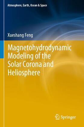 Feng |  Magnetohydrodynamic Modeling of the Solar Corona and Heliosphere | Buch |  Sack Fachmedien