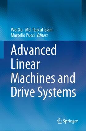 Xu / Pucci / Islam | Advanced Linear Machines and Drive Systems | Buch | 978-981-1396-15-1 | sack.de
