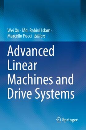 Xu / Pucci / Islam | Advanced Linear Machines and Drive Systems | Buch | 978-981-1396-18-2 | sack.de