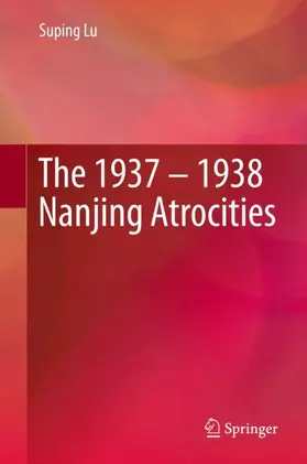 Lu |  The 1937 - 1938 Nanjing Atrocities | Buch |  Sack Fachmedien