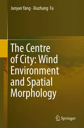 Yang / Fu |  The Centre of City: Wind Environment and Spatial Morphology | eBook | Sack Fachmedien