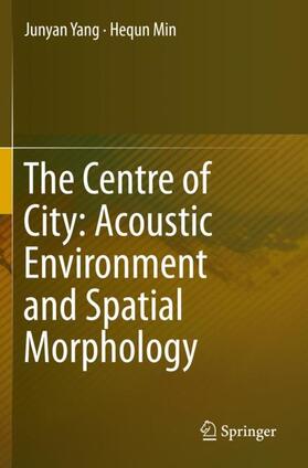 Min / Yang | The Centre of City: Acoustic Environment and Spatial Morphology | Buch | 978-981-1397-04-2 | sack.de