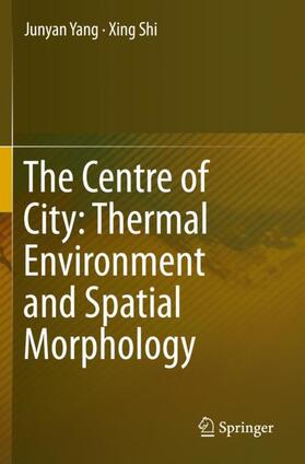Shi / Yang | The Centre of City: Thermal Environment and Spatial Morphology | Buch | 978-981-1397-08-0 | sack.de