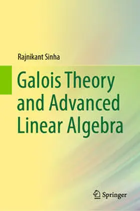 Sinha |  Galois Theory and Advanced Linear Algebra | eBook | Sack Fachmedien