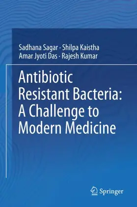 Sagar / Kumar / Kaistha |  Antibiotic Resistant Bacteria: A Challenge to Modern Medicine | Buch |  Sack Fachmedien