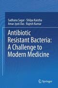 Sagar / Kumar / Kaistha |  Antibiotic Resistant Bacteria: A Challenge to Modern Medicine | Buch |  Sack Fachmedien