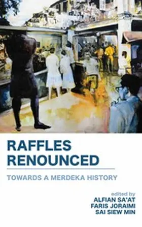 Sa'at / Joraimi / Min |  Raffles Renounced: Towards a Merdeka History | eBook | Sack Fachmedien