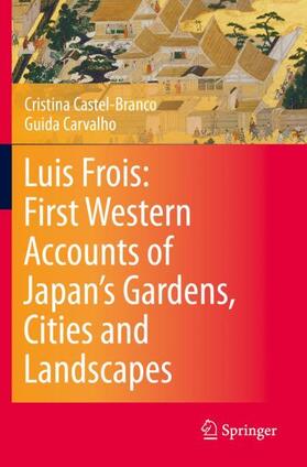 Carvalho / Castel-Branco |  Luis Frois: First Western Accounts of Japan's Gardens, Cities and Landscapes | Buch |  Sack Fachmedien
