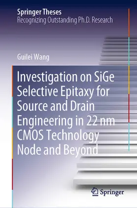 Wang | Investigation on SiGe Selective Epitaxy for Source and Drain Engineering in 22 nm CMOS Technology Node and Beyond | E-Book | www.sack.de