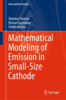 Danilov / Gaydukov / Kretov |  Mathematical Modeling of Emission in Small-Size Cathode | eBook | Sack Fachmedien