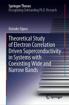 Ogura | Theoretical Study of Electron Correlation Driven Superconductivity in Systems with Coexisting Wide and Narrow Bands | Buch | 978-981-1506-66-6 | sack.de