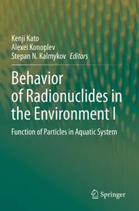 Kato / Kalmykov / Konoplev |  Behavior of Radionuclides in the Environment I | Buch |  Sack Fachmedien