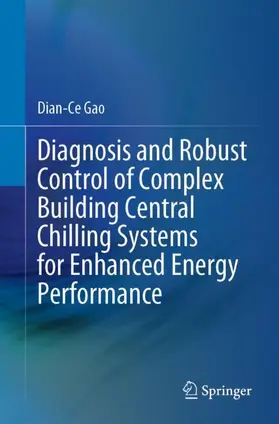 Gao |  Diagnosis and Robust Control of Complex Building Central Chilling Systems for Enhanced Energy Performance | Buch |  Sack Fachmedien
