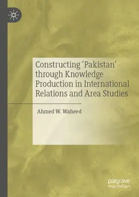 Waheed | Constructing 'Pakistan' through Knowledge Production in International Relations and Area Studies | Buch | 978-981-15-0744-1 | www.sack.de