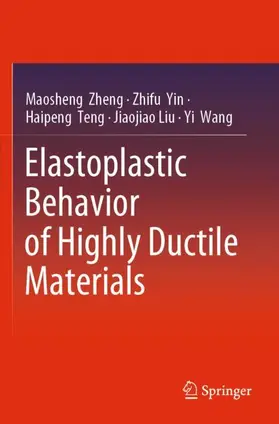 Zheng / Yin / Wang |  Elastoplastic Behavior of Highly Ductile Materials | Buch |  Sack Fachmedien