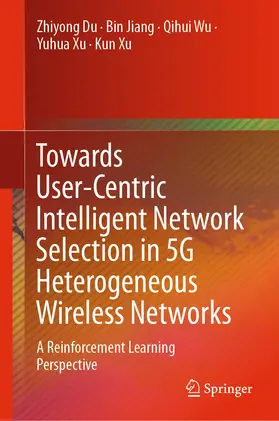 Du / Jiang / Wu |  Towards User-Centric Intelligent Network Selection in 5G Heterogeneous Wireless Networks | eBook | Sack Fachmedien