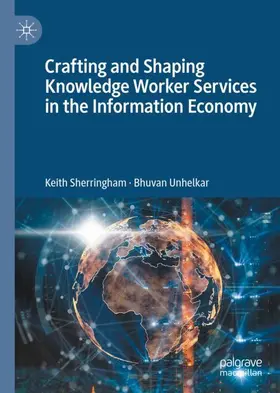 Unhelkar / Sherringham |  Crafting and Shaping Knowledge Worker Services in the Information Economy | Buch |  Sack Fachmedien