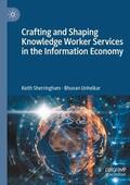 Sherringham / Unhelkar |  Crafting and Shaping Knowledge Worker Services in the Information Economy | Buch |  Sack Fachmedien