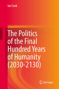 Cook |  The Politics of the Final Hundred Years of Humanity (2030-2130) | eBook | Sack Fachmedien