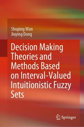 Dong / Wan |  Decision Making Theories and Methods Based on Interval-Valued Intuitionistic Fuzzy Sets | Buch |  Sack Fachmedien