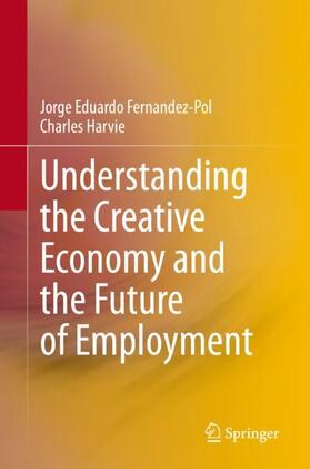 Harvie / Fernandez-Pol | Understanding the Creative Economy and the Future of Employment | Buch | 978-981-1516-51-1 | sack.de