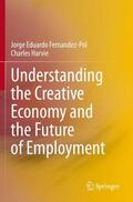 Harvie / Fernandez-Pol |  Understanding the Creative Economy and the Future of Employment | Buch |  Sack Fachmedien
