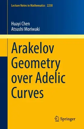 Moriwaki / Chen |  Arakelov Geometry over Adelic Curves | Buch |  Sack Fachmedien