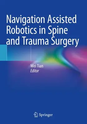 Tian |  Navigation Assisted Robotics in Spine and Trauma Surgery | Buch |  Sack Fachmedien